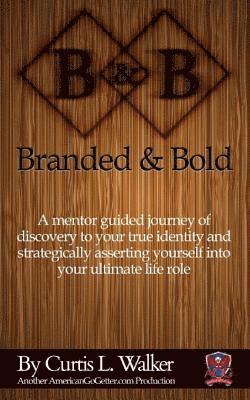 bokomslag Branded And Bold: A mentor guided journey of discovery to your true identity and strategically asserting yourself into your ultimate life role.