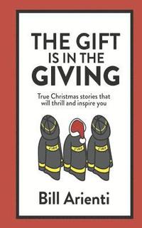 bokomslag The Gift is in the Giving: True Christmas stories that will thrill and inspire you