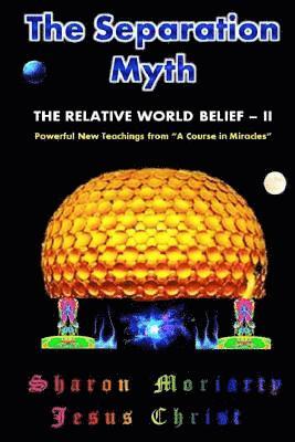 Jesus Christ, Sharon Moriarty - The Separation Myth: The Relative World Belief - II, Häftad