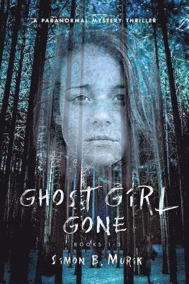 Ghost Girl Gone (Books 1-3): A Paranormal Mystery Thriller 1