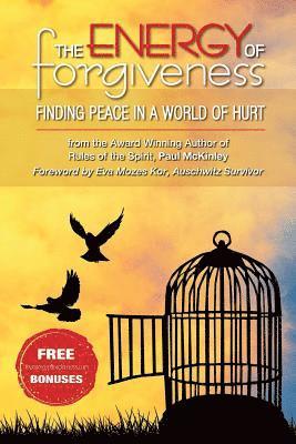 The Energy Of Forgiveness: Finding Peace In A World Of Hurt 1
