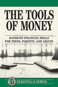 bokomslag The Tools of Money: Hands on Financial Skills for Teens, Parents, and Adults