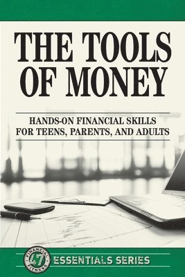 Life Leadership - The Tools of Money: Hands on Financial Skills for Teens, Parents, and Adults, Häftad