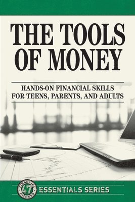 The Tools of Money: Hands on Financial Skills for Teens, Parents, and Adults 1