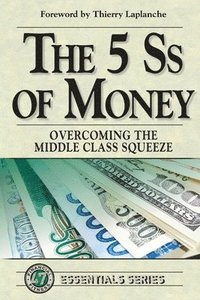 bokomslag The 5 Ss of Money: Overcoming the Middle Class Squeeze