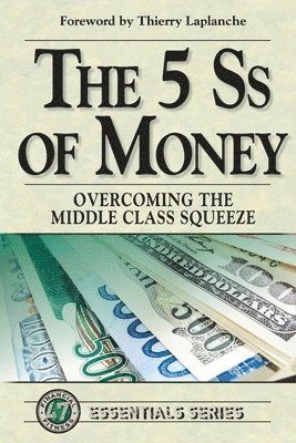 Life Leadership - The 5 Ss of Money: Overcoming the Middle Class Squeeze, Häftad