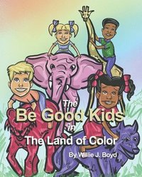 bokomslag Be Good Kids in The Land of Color