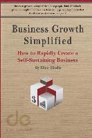 bokomslag Business Growth Simplified: How to Rapidly Create a Self-Sustaining Business