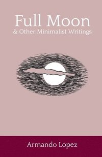 bokomslag Full Moon & Other Minimalist Writings