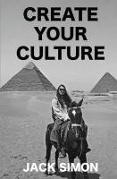 Jack Simon - Create Your Culture: How to Live a Happy Life Follow Your Dreams Turn Ideas Into Reality, Häftad