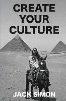 Jack Simon - Create Your Culture: How to Live a Happy Life Follow Your Dreams Turn Ideas Into Reality, Häftad