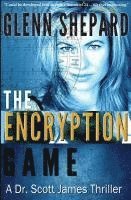 bokomslag The Encryption Game: A Dr. Scott James Thriller