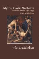 Myths, Gods, Machines: Illuminations on Mythology, History and Science