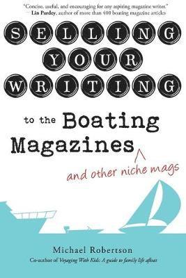 Michael Robertson - Selling Your Writing to the Boating Magazines (and other niche mags), Häftad
