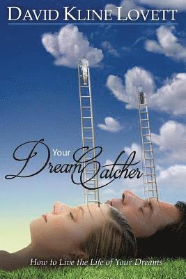 Your Dream Catcher: How to Live the Life of Your Dreams 1