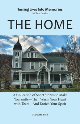 The Home: ACollection Of Short Stories To Make You SmileThen Warm Your Heart With Tears And Enrich your Spirit. 1