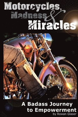 bokomslag Motorcycles, Madness & Miracles - A Badass Journey to Empowerment