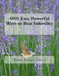 bokomslag 1001 Easy Powerful Ways to Beat Infertility: More than 1000 tips on how to heal from infertility and have the babies you dream of
