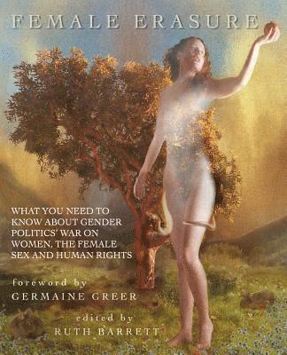 bokomslag Female Erasure: What You Need To Know About Gender Politics' War on Women, the Female Sex and Human Rights