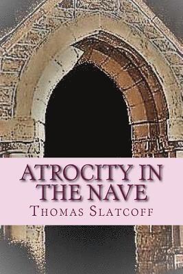 Thomas Slatcoff - Atrocity In The Nave, Häftad
