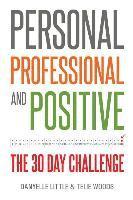 bokomslag Personal, Professional, and Positive: The 30-Day Challenge