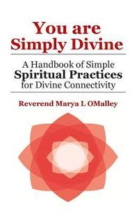 bokomslag You Are Simply Divine: A Handbook of Simple Spiritual Practices for Divine Connectivity