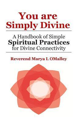 bokomslag You Are Simply Divine: A Handbook of Simple Spiritual Practices for Divine Connectivity