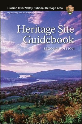 Hudson River Valley National Heritage Area: Heritage Site Guidebook, Second Edition 1