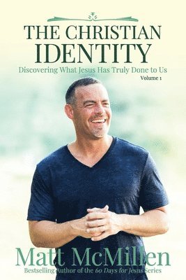 The Christian Identity, Volume 1: Discovering What Jesus Has Truly Done to Us 1