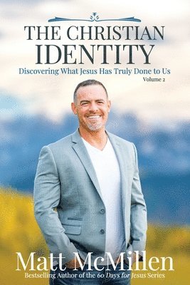 The Christian Identity, Volume 2: Discovering What Jesus Has Truly Done to Us 1