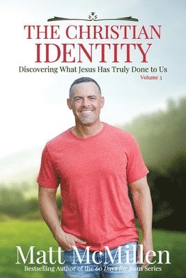 The Christian Identity, Volume 3: Discovering What Jesus Has Truly Done to Us 1