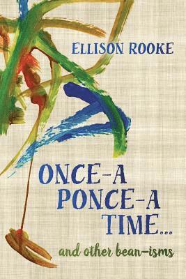 Ellison Rooke - Once-a Ponce-a Time... and other bean-isms, Häftad