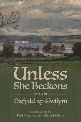 bokomslag Unless She Beckons: poems by Dafydd ap Gwilym