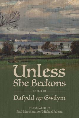 Dafydd Ap Gwilym - Unless She Beckons: poems by Dafydd ap Gwilym, Häftad