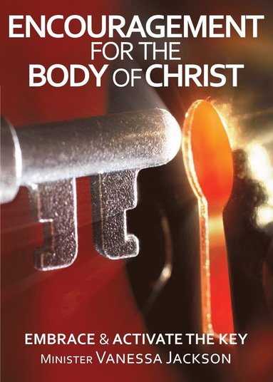 bokomslag ENCOURAGEMENT FOR THE BODY OF CHRIST - Embrace & Activate the Key