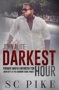 bokomslag Darkest Hour - John Alite: Former Mafia Enforcer for John Gotti and the Gambino Crime Family