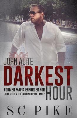 Darkest Hour - John Alite: Former Mafia Enforcer for John Gotti and the Gambino Crime Family 1