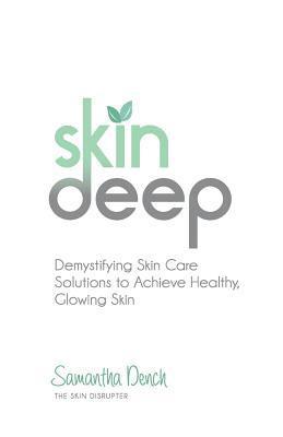 Samantha Dench - Skin Deep: Demystifying Skin Care Solutions to Achieve Healthly, Glowing Skin, Häftad