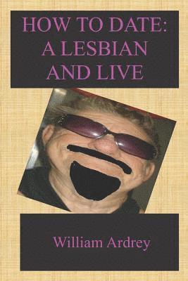 bokomslag How To Date A Lesbian: And Live