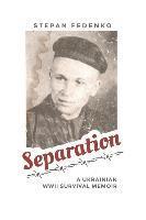 bokomslag Separation: A Ukrainian WWII Survival Memoir