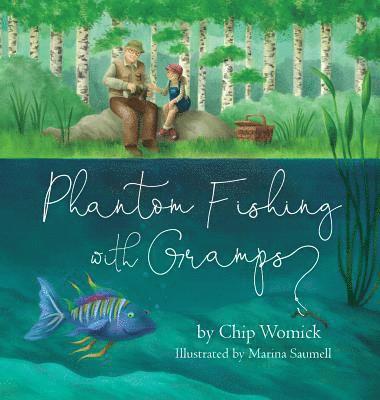 Chip Womick - Phantom Fishing with Gramps, Inbunden