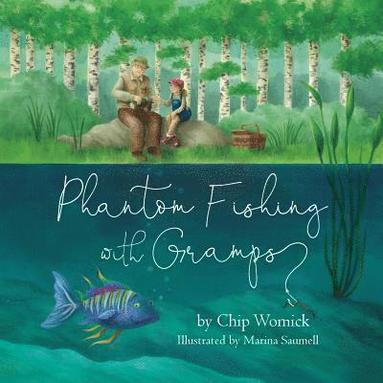 Chip Womick - Phantom Fishing with Gramps, Häftad
