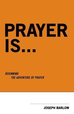 bokomslag Prayer Is...: Beginning The Adventure Of Prayer