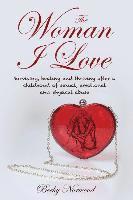 bokomslag The Woman I Love: Surviving, Healing and Thriving After a Childhood of Sexual, Emotional and Physical Abuse
