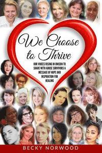 bokomslag We Choose to Thrive (Full Color): Our Voices Rising in Unison to share Messages of Inspiration and Hope to Childhood Abuse and Domestic Abuse Survivor