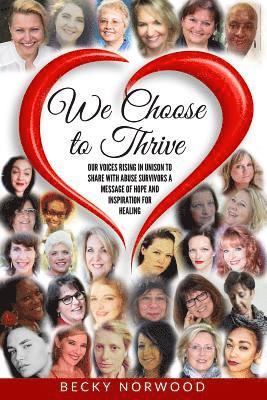 We Choose to Thrive (Full Color): Our Voices Rising in Unison to share Messages of Inspiration and Hope to Childhood Abuse and Domestic Abuse Survivor 1