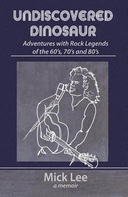 bokomslag Undiscovered Dinosaur: Adventures with Rock Legends of the 60s, 70s, and 80s