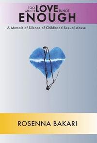 bokomslag Too Much Love Is Not Enough: A Memoir of Childhood Sexual Abuse