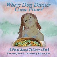 bokomslag Where Does Dinner Come From?: A Plant Based Children's Book
