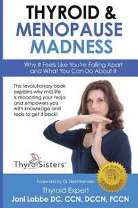 bokomslag Thyroid & Menopause Madness: Why It Feels Like You're Falling Apart and What You Can Do About It